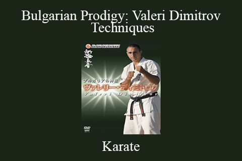 Karate – Bulgarian Prodigy: Valeri Dimitrov Techniques