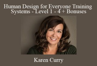 Karen Curry – Human Design for Everyone Training Systems – Level 1 – 4 + Bonuses