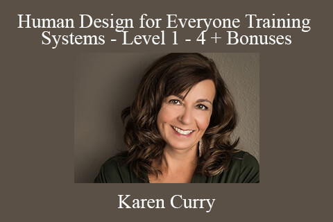 Karen Curry – Human Design for Everyone Training Systems – Level 1 – 4 + Bonuses