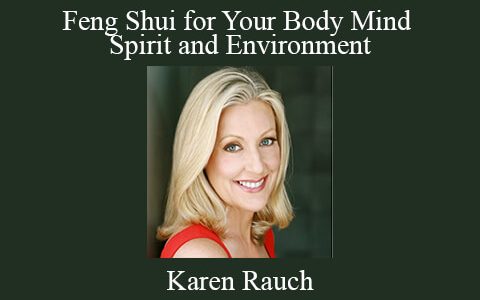 Karen Rauch – Feng Shui for Your Body Mind Spirit and Environment