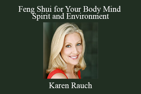 Karen Rauch – Feng Shui for Your Body Mind Spirit and Environment