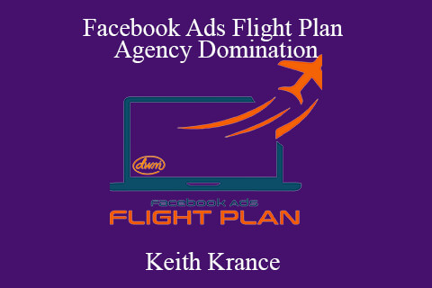 Keith Krance – Facebook Ads Flight Plan and Agency Domination