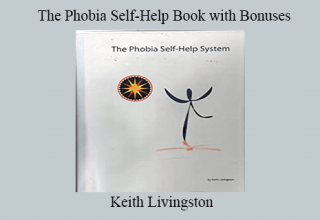 Keith Livingston – The Phobia Self-Help Book w/ Bonuses