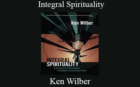 Ken Wilber – Integral Spirituality