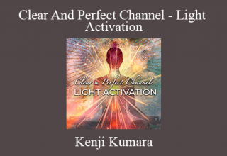 Kenji Kumara – Clear And Perfect Channel – Light Activation