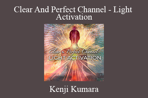 Kenji Kumara – Clear And Perfect Channel – Light Activation