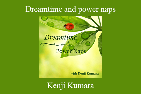 Kenji Kumara – Dreamtime and power naps