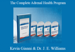 Kevin Gianni & Dr. J. E. Williams – The Complete Adrenal Health Program