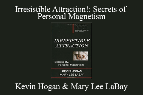 Kevin Hogan & Mary Lee LaBay – Irresistible Attraction!: Secrets of Personal Magnetism