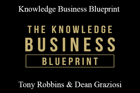 Tony Robbins & Dean Graziosi – Knowledge Business Blueprint