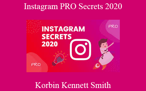 Korbin Kennett Smith – Instagram PRO Secrets 2020