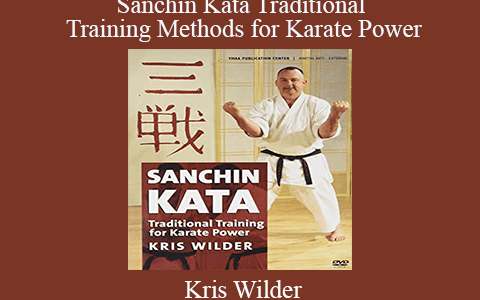 Kris Wilder – Sanchin Kata Traditional Training Methods for Karate Power