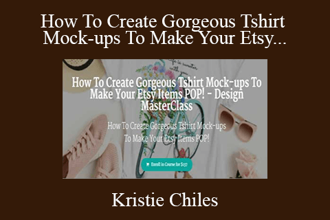 Kristie Chiles – How To Create Gorgeous Tshirt Mock-ups To Make Your Etsy Items POP! – Design MasterClass