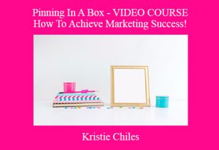 Kristie Chiles – Pinning In A Box – VIDEO COURSE – How To Achieve Marketing Success!