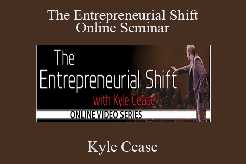 Kyle Cease – The Entrepreneurial Shift Online Seminar