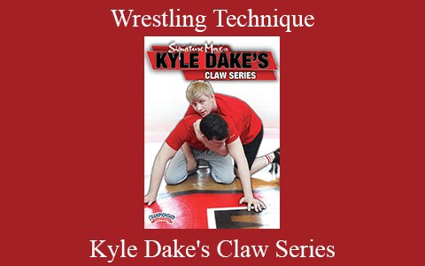 Kyle Dake’s Claw Series – Wrestling Technique