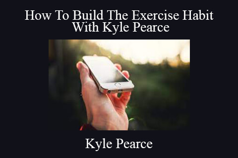 Kyle Pearce – How To Build The Exercise Habit With Kyle Pearce