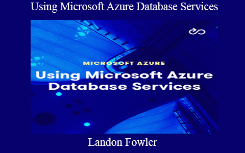 Landon Fowler – Using Microsoft Azure Database Services