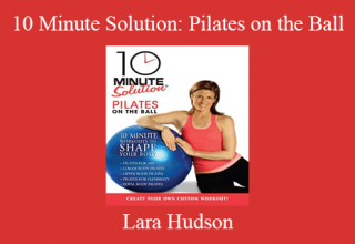 Lara Hudson – 10 Minute Solution: Pilates on the Ball