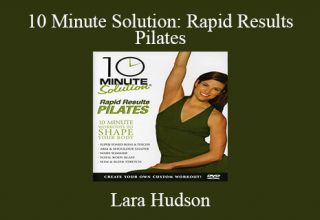 Lara Hudson – 10 Minute Solution: Rapid Results Pilates