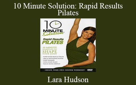 Lara Hudson – 10 Minute Solution: Rapid Results Pilates