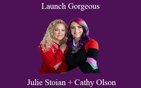 Julie Stoian + Cathy Olson – Launch Gorgeous