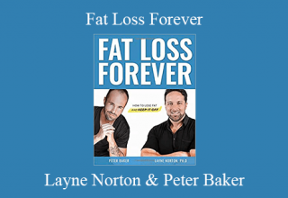 Layne Norton & Peter Baker – Fat Loss Forever