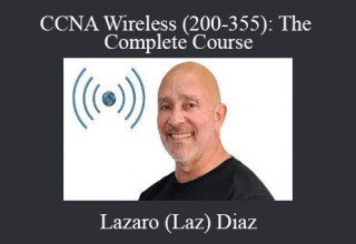 Lazaro (Laz) Diaz – CCNA Wireless (200-355): The Complete Course