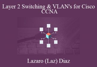 Lazaro (Laz) Diaz – Layer 2 Switching & VLAN’s for Cisco CCNA