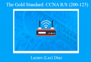 Lazaro (Laz) Diaz – The Gold Standard: CCNA R/S (200-125)