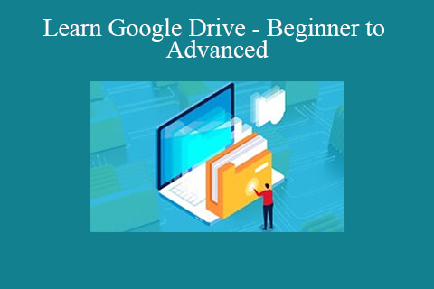 Learn Google Drive – Beginner to Advanced