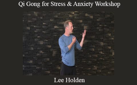 Lee Holden – Qi Gong for Stress & Anxiety Workshop