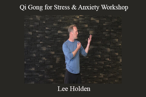 Lee Holden – Qi Gong for Stress & Anxiety Workshop