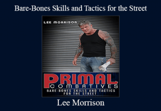 Lee Morrison – Bare-Bones Skills and Tactics for the Street