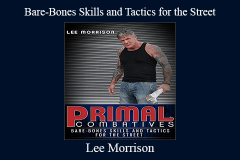 Lee Morrison – Bare-Bones Skills and Tactics for the Street