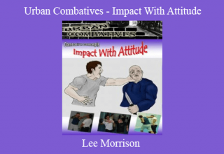 Lee Morrison – Urban Combatives – Impact With Attitude