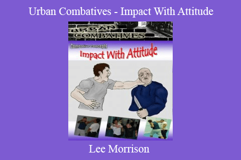 Lee Morrison – Urban Combatives – Impact With Attitude