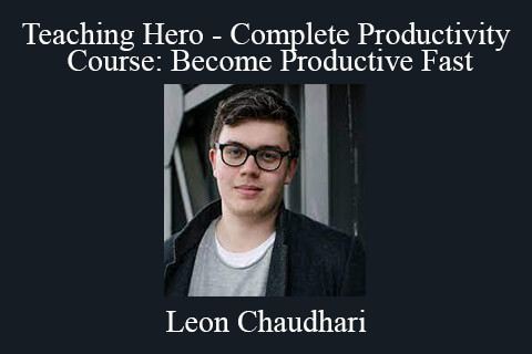 Leon Chaudhari – Teaching Hero – Complete Productivity Course: Become Productive Fast