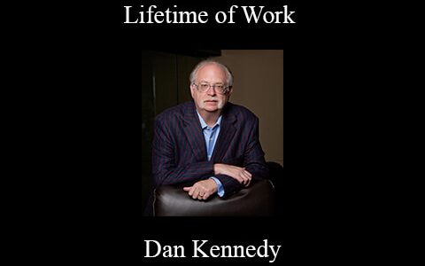 Dan Kennedy – Lifetime of Work