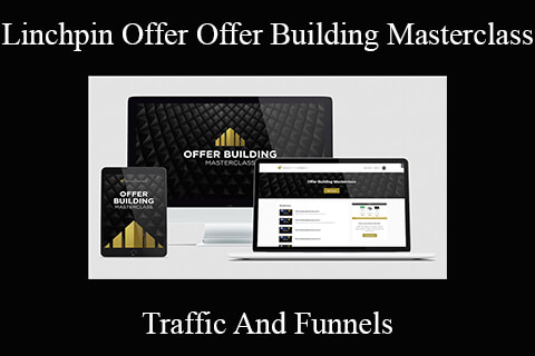 Linchpin Offer Offer Building Masterclass – Traffic And Funnels