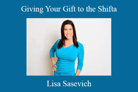 Lisa Sasevich – Giving Your Gift to the Shifta