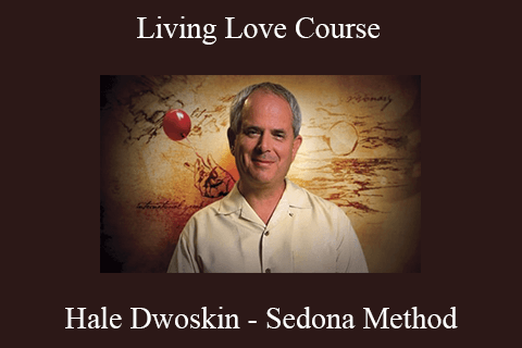 Hale Dwoskin – Sedona Method – Living Love Course