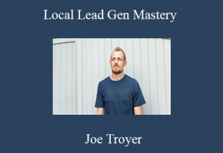 Joe Troyer – Local Lead Gen Mastery