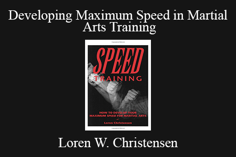 Loren W. Christensen – Developing Maximum Speed in Martial Arts Training