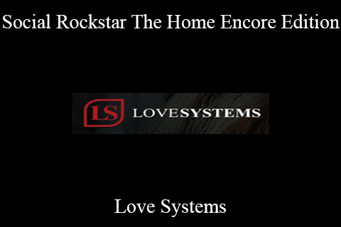 Love Systems – Social Rockstar The Home Encore Edition