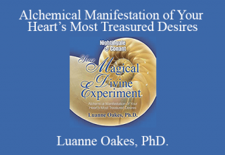 Luanne Oakes, PhD. – Alchemical Manifestation of Your Heart’s Most Treasured Desires