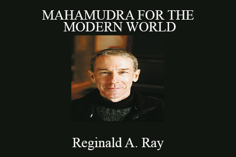 Reginald A. Ray – MAHAMUDRA FOR THE MODERN WORLD