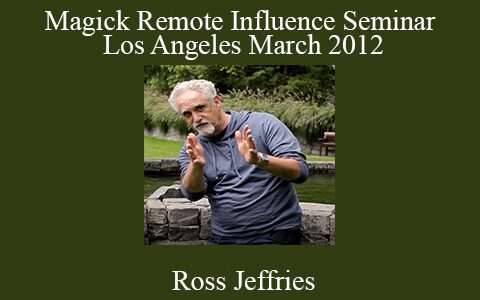 Ross Jeffries – Magick Remote Influence Seminar & Los Angeles March 2012