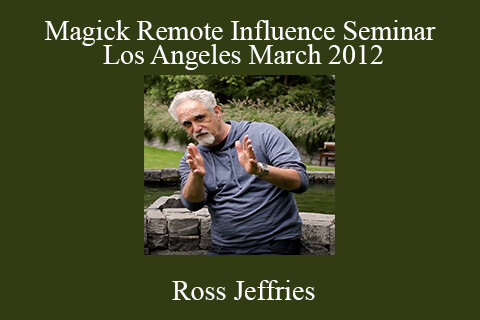 Ross Jeffries – Magick Remote Influence Seminar & Los Angeles March 2012