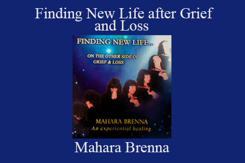 Mahara Brenna – Finding New Life after Grief and Loss